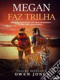 Megan Faz TrilhaUm Guia Espiritual, Um Tigre Fantasma E Uma Mãe Amedrontadora. E-book. Formato EPUB ebook