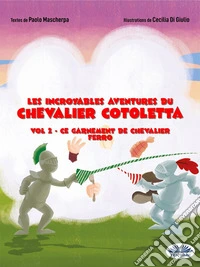 Ce Garnement De Chevalier FerroLes Incroyables Aventures Du Chevalier Cotoletta – Tome 2. E-book. Formato EPUB ebook
