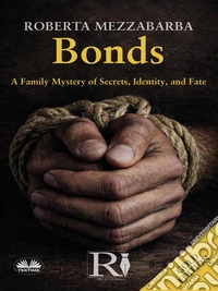 Bonds – Gold EditionA Family Mystery Of Secrets, Identity, And Fate. E-book. Formato EPUB ebook