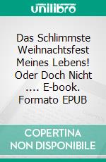 Das Schlimmste Weihnachtsfest Meines Lebens! Oder Doch Nicht .... E-book. Formato EPUB ebook