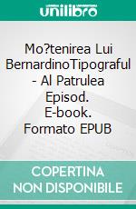 Mo?tenirea Lui BernardinoTipograful - Al Patrulea Episod. E-book. Formato EPUB ebook