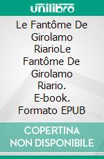 Le Fantôme De Girolamo RiarioLe Fantôme De Girolamo Riario. E-book. Formato EPUB ebook