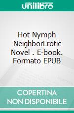 Hot Nymph NeighborErotic Novel . E-book. Formato EPUB ebook