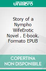 Story of a Nympho WifeErotic Novel . E-book. Formato EPUB ebook di Frankie Stephens