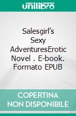 Salesgirl’s Sexy AdventuresErotic Novel . E-book. Formato EPUB ebook di Frankie Stephens