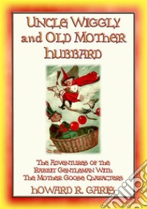 UNCLE WIGGILY and OLD MOTHER HUBBARD. E-book. Formato PDF ebook di Howard R. Garis