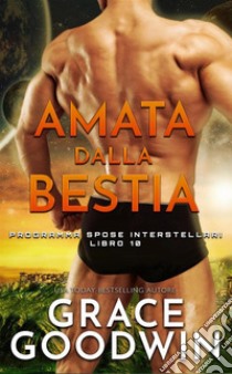 Amata dalla bestia. E-book. Formato EPUB ebook di Grace Goodwin