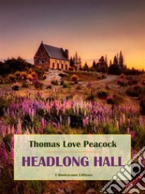 Headlong Hall. E-book. Formato EPUB ebook di Thomas Love Peacock