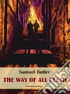 The Way of All Flesh. E-book. Formato EPUB ebook