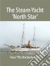 The Steam-Yacht 'North Star'. E-book. Formato EPUB ebook di Anonymous