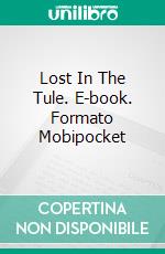 Lost In The Tule. E-book. Formato Mobipocket ebook