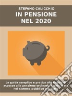 In pensione nel 2021La guida semplice e pratica alle regole di accesso alla pensione ordinaria e anticipata nel sistema pubblico e privato.. E-book. Formato Mobipocket ebook