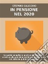 In pensione nel 2021La guida semplice e pratica alle regole di accesso alla pensione ordinaria e anticipata nel sistema pubblico e privato.. E-book. Formato EPUB ebook