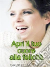 Apri il tuo cuore alla felicità(La soluzione facile al Coronavirus). E-book. Formato EPUB ebook di Gabrielle Queen
