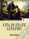 Vita di Frate Ginepro. E-book. Formato Mobipocket ebook di Anonimo