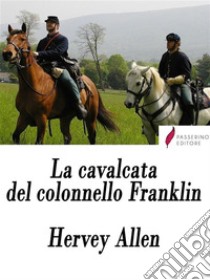 La cavalcata del colonnello Franklin. E-book. Formato Mobipocket ebook di Hervey Allen