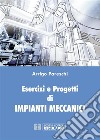 Esercizi e Progetti di Impianti Meccanici. E-book. Formato PDF ebook di Arrigo Pareschi