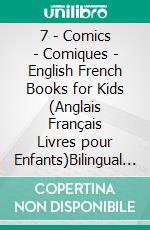 7 - Comics | Comiques - English French Books for Kids (Anglais Français Livres pour Enfants)Bilingual book to learn French to English words (Livre bilingue pour apprendre anglais de base). E-book. Formato Mobipocket ebook