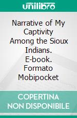 Narrative of My Captivity Among the Sioux Indians. E-book. Formato Mobipocket ebook