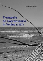 Tratadello de Sopravivenzia in Volàno (1257). E-book. Formato Mobipocket ebook