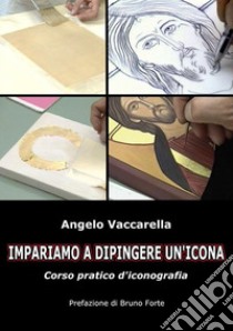 Come si dipinge un icona itaCorso Pratico d'iconografia. E-book. Formato PDF ebook di Angelo Vaccarella