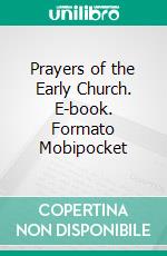 Prayers of the Early Church. E-book. Formato Mobipocket ebook