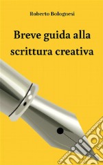 Breve guida alla scrittura creativa. E-book. Formato EPUB ebook