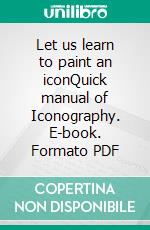 Let us learn to paint an iconQuick manual of Iconography. E-book. Formato PDF