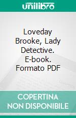 Loveday Brooke, Lady Detective. E-book. Formato PDF ebook di Catherine Louisa Pirkis