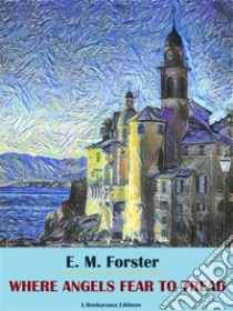 Where Angels Fear to Tread. E-book. Formato EPUB ebook di E. M. Forster