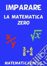 Imparare la matematica zero. E-book. Formato EPUB