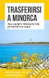 Trasferirsi a MinorcaIdee, consigli e informazioni utili per realizzare un sogno. E-book. Formato Mobipocket ebook