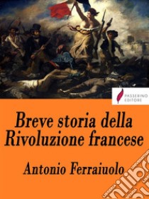 Breve storia della Rivoluzione francese . E-book. Formato Mobipocket ebook di Antonio Ferraiuolo