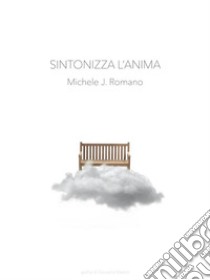 Sintonizza L'Anima. E-book. Formato Mobipocket ebook di Michele J.Romano