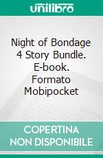 Night of Bondage 4 Story Bundle. E-book. Formato Mobipocket ebook