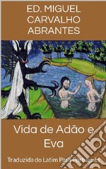 Vida de Adão e EvaTraduzida do Latim Para Português. E-book. Formato EPUB ebook