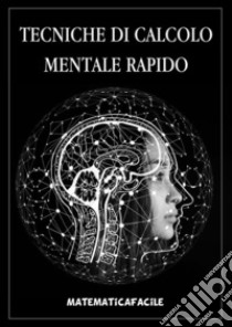 Tecniche di calcolo mentale rapido. E-book. Formato EPUB ebook di MatematicaFacile