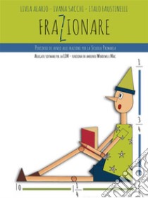 FrazionarePercorso di avvio alle Frazioni per la Scuola Primaria. E-book. Formato PDF ebook di Ivana Sacchi