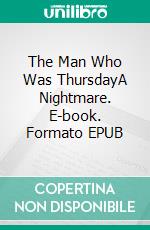 The Man Who Was ThursdayA Nightmare. E-book. Formato EPUB ebook