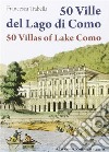 50 Ville del lago di Como - 50 Villas of Lake Como. E-book. Formato PDF ebook