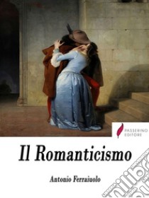 ll Romanticismo . E-book. Formato Mobipocket ebook di Antonio Ferraiuolo