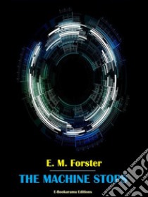 The Machine Stops. E-book. Formato EPUB ebook di E. M. Forster