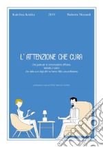 L'attenzione che cura eBookUna guida per la comunicazione efficace, dedicata a coloro che della cura degli altri ne hanno fatto una professione. E-book. Formato PDF ebook