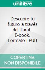 Descubre tu futuro a través del Tarot. E-book. Formato EPUB