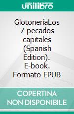 GlotoneríaLos 7 pecados capitales (Spanish Edition). E-book. Formato EPUB ebook