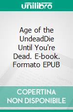 Age of the UndeadDie Until You're Dead. E-book. Formato EPUB ebook di Jake Winston