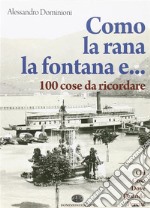 Como, la rana, la fontana e... 100 cose da ricordare. E-book. Formato PDF ebook