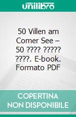 50 Villen am Comer See – 50 ???? ????? ????. E-book. Formato PDF