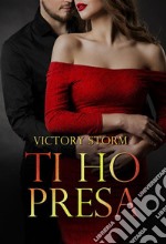 Ti ho presa. E-book. Formato EPUB