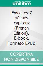 EnvieLes 7 péchés capitaux (French Edition). E-book. Formato EPUB ebook